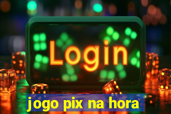 jogo pix na hora